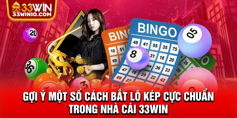 Gợi ý một số cách bắt lô kép cực chuẩn trong nhà cái 33WIN