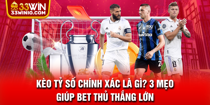 Kèo tỷ số chính xác